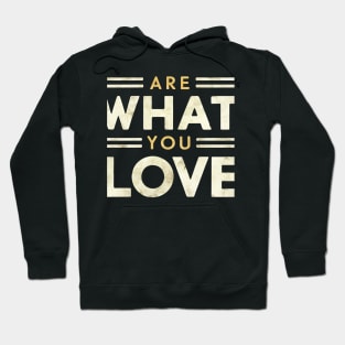 You are what you love Hoodie